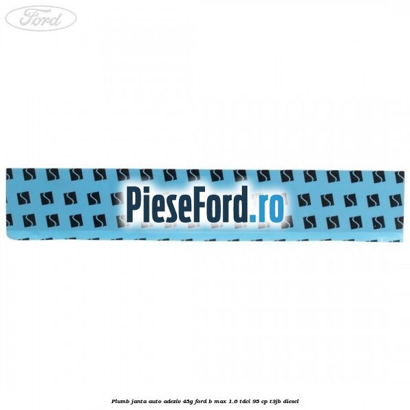 Plumb janta auto-adeziv, 45G Ford B-Max 1.6 TDCi 95 cp T3JB diesel