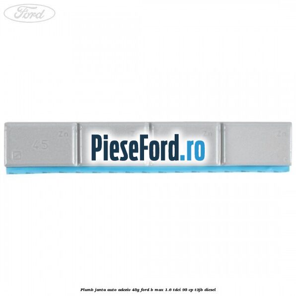 Plumb janta auto-adeziv, 45G Ford B-Max 1.6 TDCi 95 cp T3JB diesel