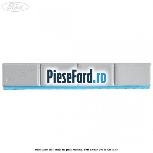 Plumb janta auto-adeziv, 45G Ford C-Max 2011-2015 2.0 TDCi 163 cp TXDB diesel