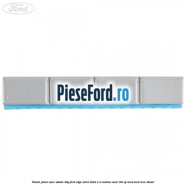 Plumb janta auto-adeziv, 45G Ford Edge 2019-2022 2.0 EcoBlue AWD 190 cp BCCA, BCCB, BCCC diesel