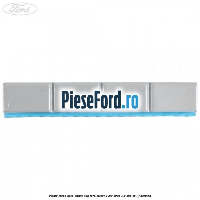 Plumb janta auto-adeziv, 45G Ford Escort 1990-1995 1.6 105 cp LJF benzina