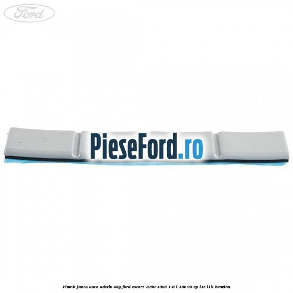 Plumb janta auto-adeziv, 45G Ford Escort 1990-1995 1.6 i 16V 90 cp L1E, L1K benzina