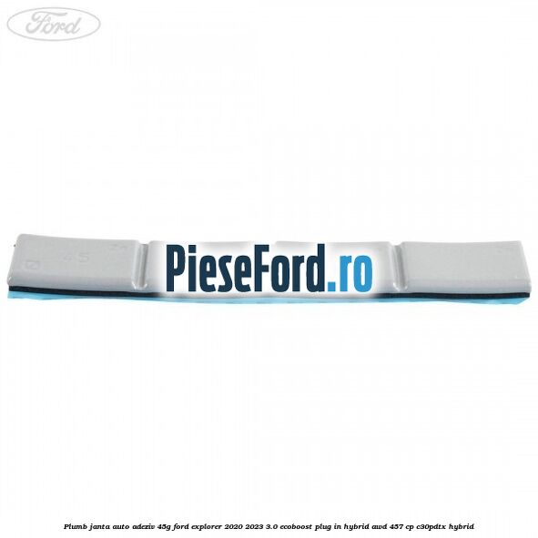 Plumb janta auto-adeziv, 45G Ford Explorer 2020-2023 3.0 EcoBoost Plug-in Hybrid AWD 457 cp Plumb janta auto-adeziv, 45G Ford Explorer 2020-2023 3.0 EcoBoost Plug-in Hybrid AWD 457 cp C30PDTX hybrid