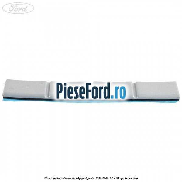 Plumb janta auto-adeziv, 45G Ford Fiesta 1996-2001 1.0 i 65 cp Plumb janta auto-adeziv, 45G Ford Fiesta 1996-2001 1.0 i 65 cp C4E benzina