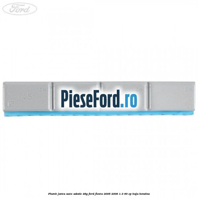 Plumb janta auto-adeziv, 45G Ford Fiesta 2005-2008 1.3 60 cp BAJA benzina