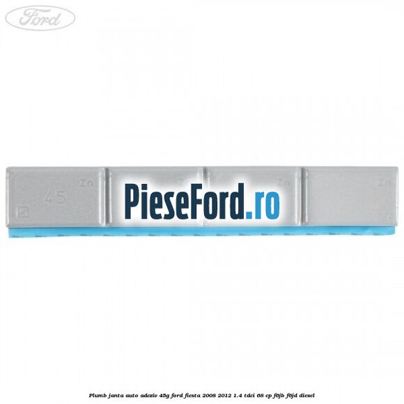 Plumb janta auto-adeziv, 45G Ford Fiesta 2008-2012 1.4 TDCi 68 cp F6JB, F6JD diesel
