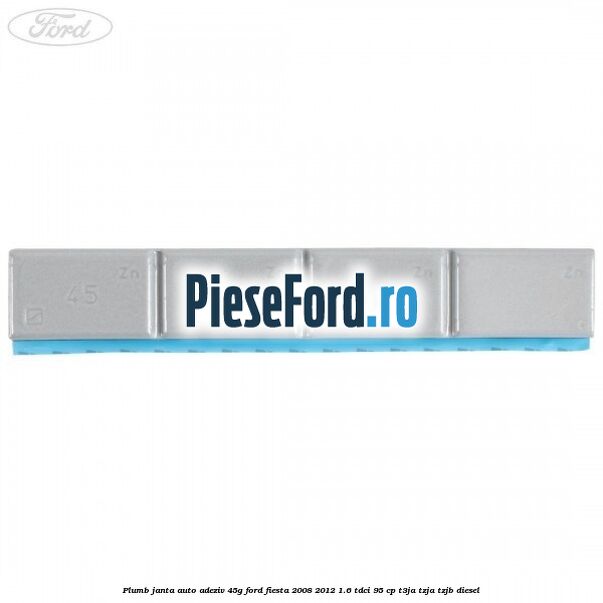Plumb janta auto-adeziv, 45G Ford Fiesta 2008-2012 1.6 TDCi 95 cp Plumb janta auto-adeziv, 45G Ford Fiesta 2008-2012 1.6 TDCi 95 cp T3JA, TZJA, TZJB diesel