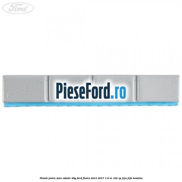 Plumb janta auto-adeziv, 45G Ford Fiesta 2013-2017 1.6 ST 182 cp JTJA, JTJB benzina