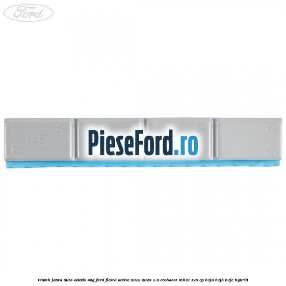 Plumb janta auto-adeziv, 45G Ford Fiesta Active 2018-2023 1.0 EcoBoost mHEV 125 cp Plumb janta auto-adeziv, 45G Ford Fiesta Active 2018-2023 1.0 EcoBoost mHEV 125 cp B7JA, B7JB, B7JC Hybrid