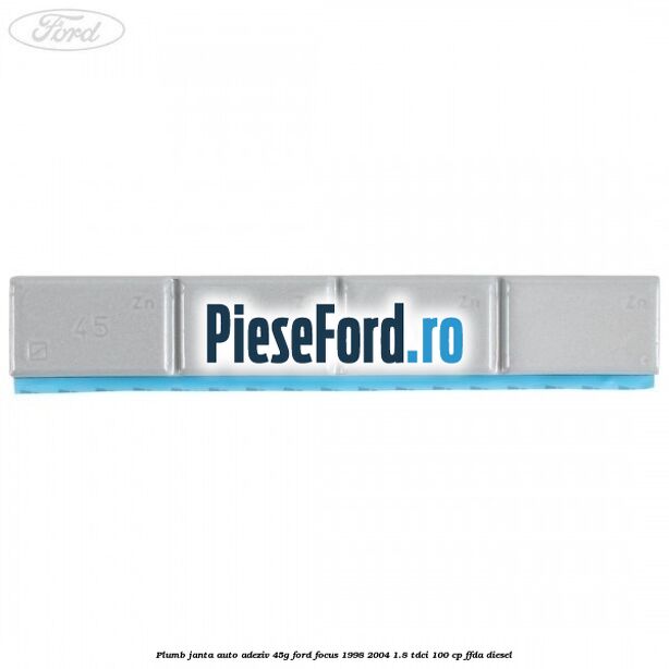 Plumb janta auto-adeziv, 45G Ford Focus 1998-2004 1.8 TDCi 100 cp FFDA diesel