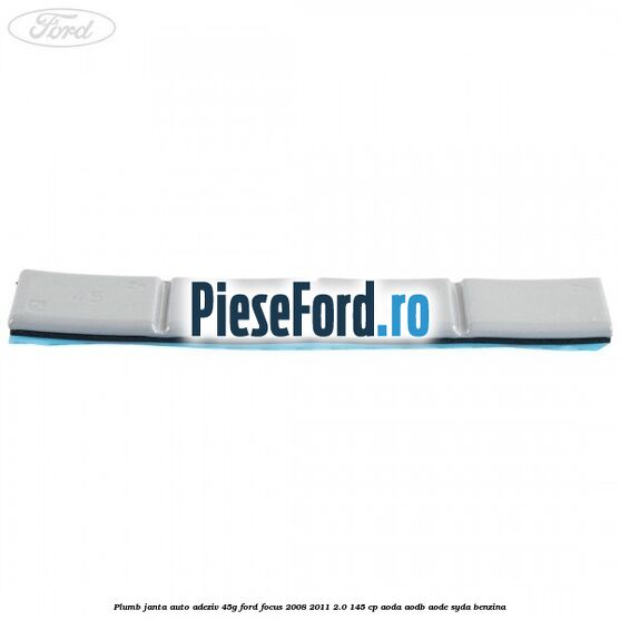 Plumb janta auto-adeziv, 45G Ford Focus 2008-2011 2.0 145 cp AODA, AODB, AODE, SYDA benzina