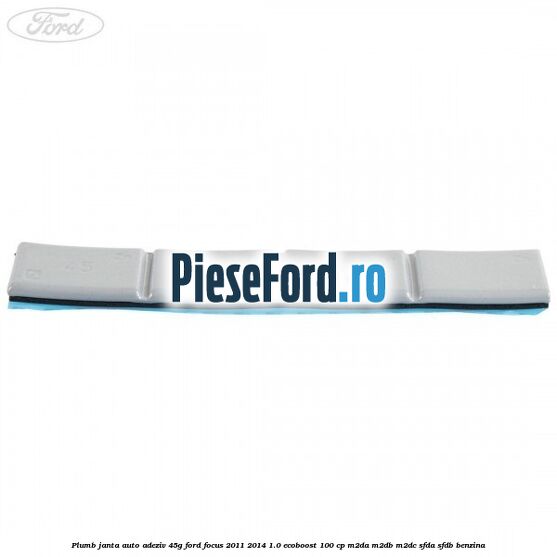 Plumb janta auto-adeziv, 45G Ford Focus 2011-2014 1.0 EcoBoost 100 cp M2DA, M2DB, M2DC, SFDA, SFDB benzina