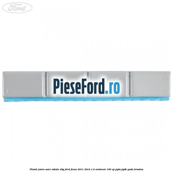 Plumb janta auto-adeziv, 45G Ford Focus 2011-2014 1.6 EcoBoost 150 cp Plumb janta auto-adeziv, 45G Ford Focus 2011-2014 1.6 EcoBoost 150 cp JQDA, JQDB, YUDA benzina
