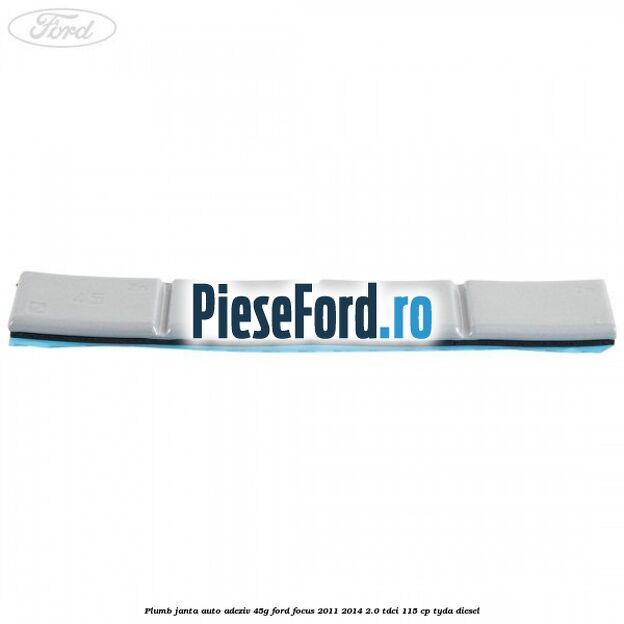 Plumb janta auto-adeziv, 45G Ford Focus 2011-2014 2.0 TDCi 115 cp Plumb janta auto-adeziv, 45G Ford Focus 2011-2014 2.0 TDCi 115 cp TYDA diesel