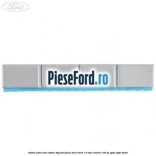 Plumb janta auto-adeziv, 45G Ford Focus 2014-2018 1.6 TDCi ECOnetic 105 cp Plumb janta auto-adeziv, 45G Ford Focus 2014-2018 1.6 TDCi ECOnetic 105 cp NGDA, NGDB diesel