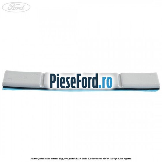 Plumb janta auto-adeziv, 45G Ford Focus 2019-2023 1.0 EcoBoost mHEV 125 cp B7DA Hybrid