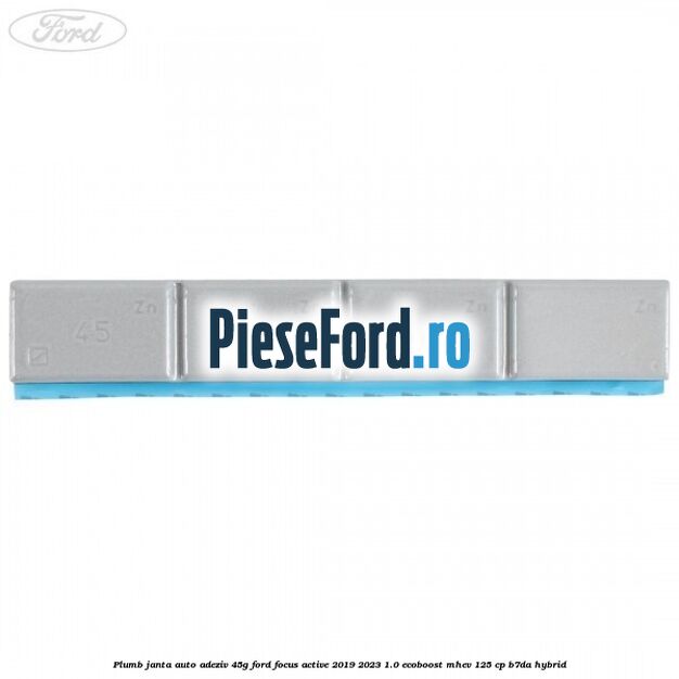 Plumb janta auto-adeziv, 45G Ford Focus Active 2019-2023 1.0 EcoBoost mHEV 125 cp B7DA Hybrid