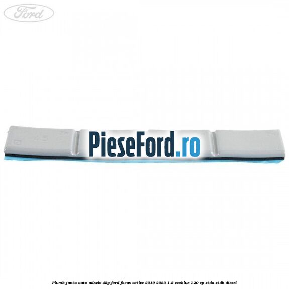 Plumb janta auto-adeziv, 45G Ford Focus Active 2019-2023 1.5 EcoBlue 120 cp ZTDA, ZTDB diesel