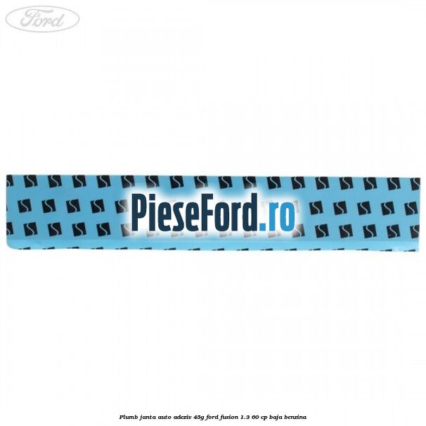 Plumb janta auto-adeziv, 45G Ford Fusion 1.3 60 cp BAJA benzina