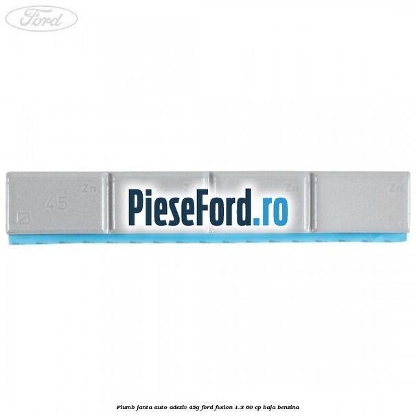 Plumb janta auto-adeziv, 45G Ford Fusion 1.3 60 cp BAJA benzina
