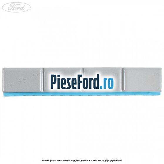 Plumb janta auto-adeziv, 45G Ford Fusion 1.4 TDCi 68 cp Plumb janta auto-adeziv, 45G Ford Fusion 1.4 TDCi 68 cp F6JA, F6JB diesel