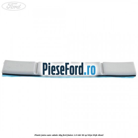 Plumb janta auto-adeziv, 45G Ford Fusion 1.6 TDCi 90 cp HHJA, HHJB diesel