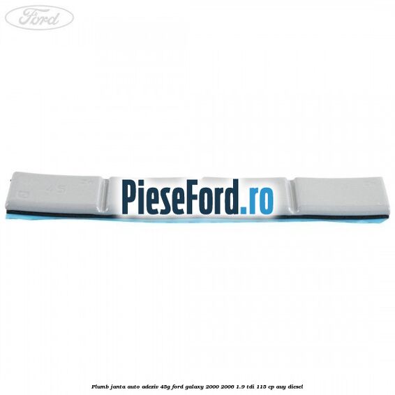 Plumb janta auto-adeziv, 45G Ford Galaxy 2000-2006 1.9 TDI 115 cp AUY diesel