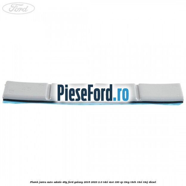 Plumb janta auto-adeziv, 45G Ford Galaxy 2015-2023 2.0 TDCi 4x4 180 cp Plumb janta auto-adeziv, 45G Ford Galaxy 2015-2023 2.0 TDCi 4x4 180 cp T8CG, T8CH, T8CI, T8CJ diesel