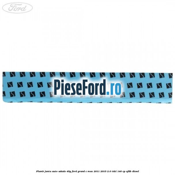 Plumb janta auto-adeziv, 45G Ford Grand C-Max 2011-2015 2.0 TDCi 140 cp UFDB diesel