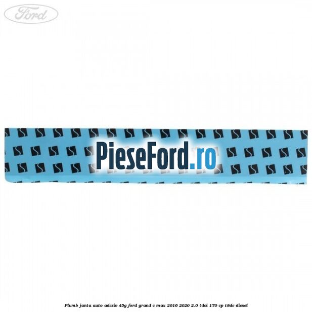 Plumb janta auto-adeziv, 45G Ford Grand C-Max 2016-2020 2.0 TDCi 170 cp T8DE diesel