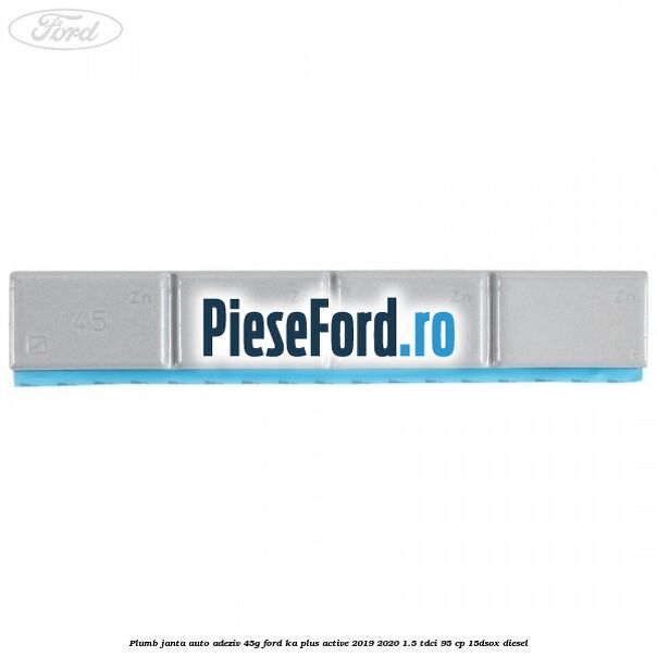 Plumb janta auto-adeziv, 45G Ford Ka plus Active 2019-2020 1.5 TDCI 95 cp 15DSOX diesel
