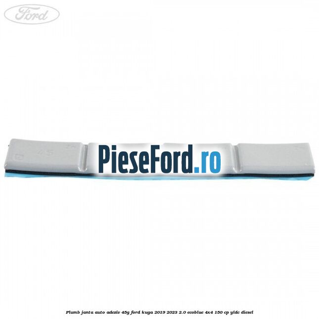 Plumb janta auto-adeziv, 45G Ford Kuga 2019-2023 2.0 EcoBlue 4x4 150 cp YLDC diesel