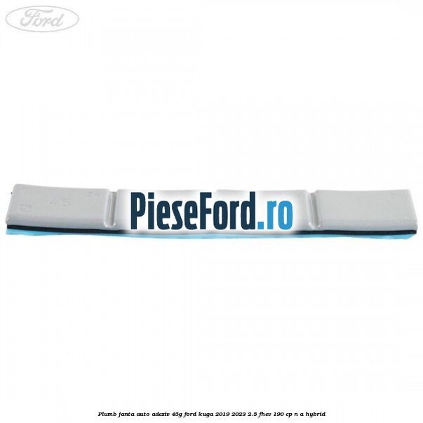 Plumb janta auto-adeziv, 45G Ford Kuga 2019-2023 2.5 FHEV 190 cp n/a hybrid