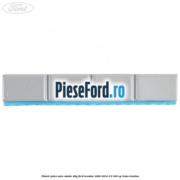 Plumb janta auto-adeziv, 45G Ford Mondeo 2008-2014 2.5 220 cp HUBA benzina