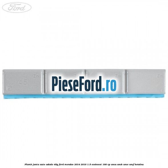 Plumb janta auto-adeziv, 45G Ford Mondeo 2014-2018 1.5 EcoBoost 160 cp UNCA, UNCB, UNCE, UNCF benzina