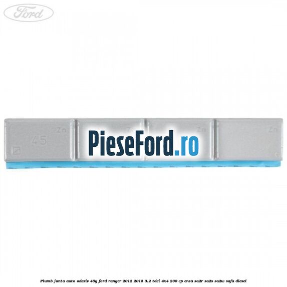 Plumb janta auto-adeziv, 45G Ford Ranger 2012-2015 3.2 TDCi 4x4 200 cp Plumb janta auto-adeziv, 45G Ford Ranger 2012-2015 3.2 TDCi 4x4 200 cp ENSA, SA2R, SA2S, SA2W, SAFA diesel