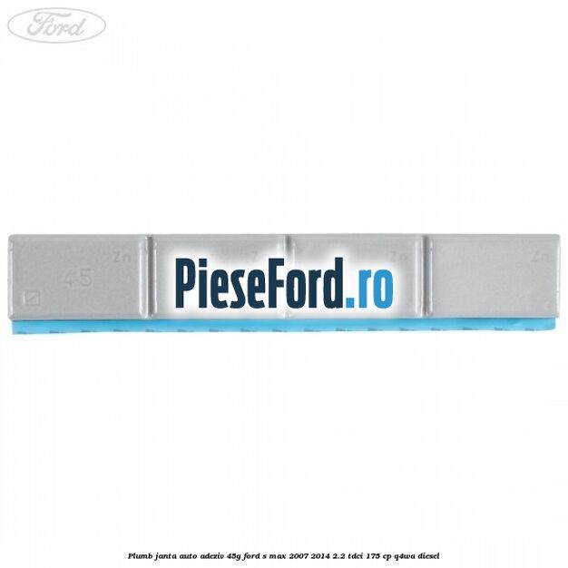 Plumb janta auto-adeziv, 45G Ford S-Max 2007-2014 2.2 TDCi 175 cp Q4WA diesel