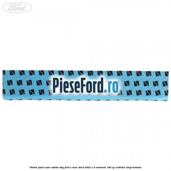 Plumb janta auto-adeziv, 45G Ford S-Max 2015-2023 1.5 EcoBoost 165 cp C15HDTX, UNCP benzina