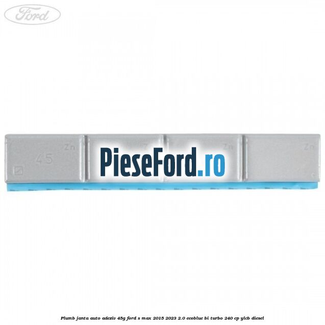 Plumb janta auto-adeziv, 45G Ford S-Max 2015-2023 2.0 EcoBlue Bi-Turbo 240 cp YLCB diesel