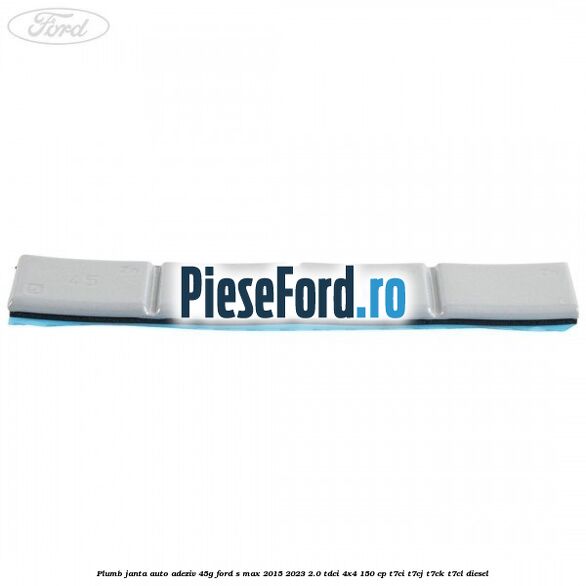 Plumb janta auto-adeziv, 45G Ford S-Max 2015-2023 2.0 TDCi 4x4 150 cp Plumb janta auto-adeziv, 45G Ford S-Max 2015-2023 2.0 TDCi 4x4 150 cp T7CI, T7CJ, T7CK, T7CL diesel