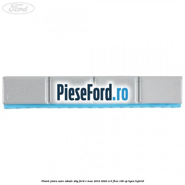 Plumb janta auto-adeziv, 45G Ford S-Max 2015-2023 2.5 FHEV 190 cp BGCA hybrid