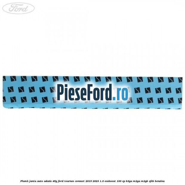 Plumb janta auto-adeziv, 45G Ford Tourneo Connect 2019-2023 1.0 EcoBoost 100 cp B3GA, M2GA, M2GB, SFCB benzina