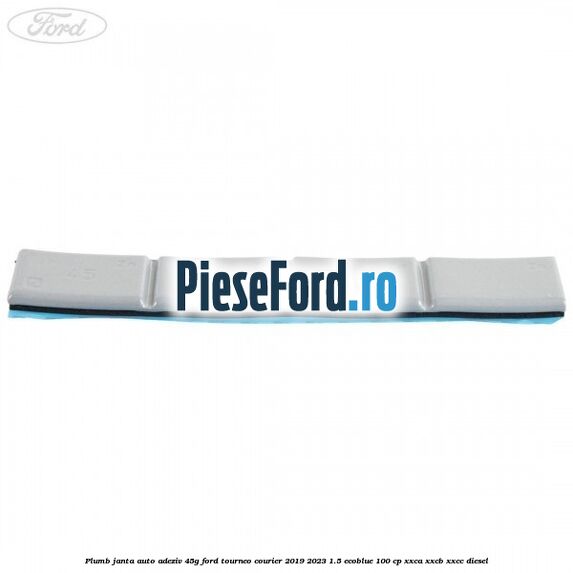 Plumb janta auto-adeziv, 45G Ford Tourneo Courier 2019-2023 1.5 EcoBlue 100 cp XXCA, XXCB, XXCC diesel