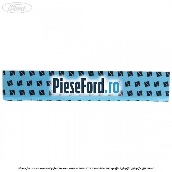 Plumb janta auto-adeziv, 45G Ford Tourneo Custom 2014-2018 2.0 EcoBlue 105 cp BJFA, BJFB, YLF6, YLFA, YLFB, YLFS diesel