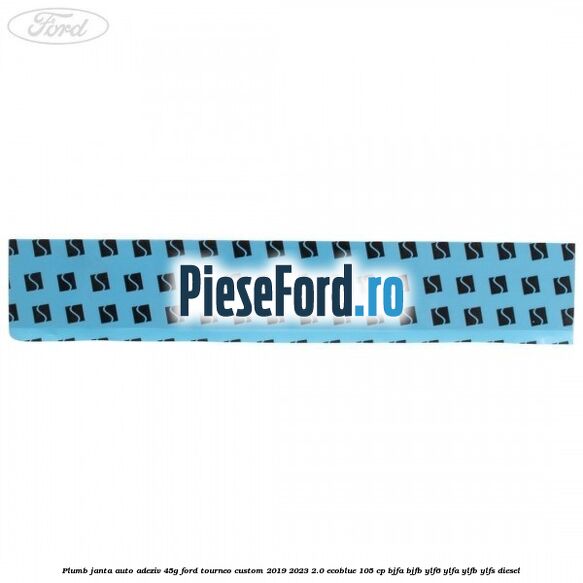Plumb janta auto-adeziv, 45G Ford Tourneo Custom 2019-2023 2.0 EcoBlue 105 cp BJFA, BJFB, YLF6, YLFA, YLFB, YLFS diesel