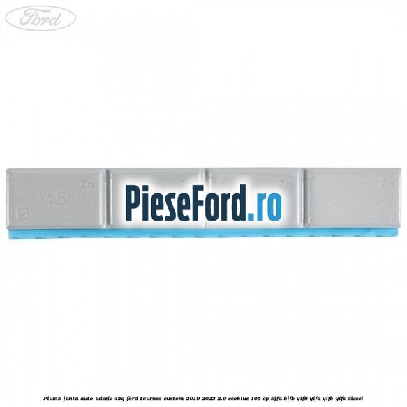 Plumb janta auto-adeziv, 45G Ford Tourneo Custom 2019-2023 2.0 EcoBlue 105 cp BJFA, BJFB, YLF6, YLFA, YLFB, YLFS diesel