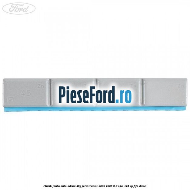 Plumb janta auto-adeziv, 45G Ford Transit 2000-2006 2.0 TDCi 125 cp FIFA diesel