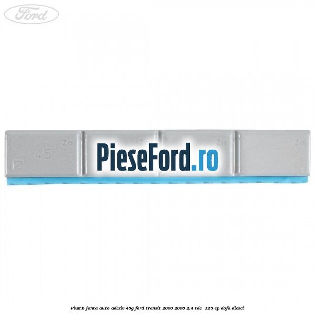 Plumb janta auto-adeziv, 45G Ford Transit 2000-2006 2.4 TDE  125 cp DOFA diesel