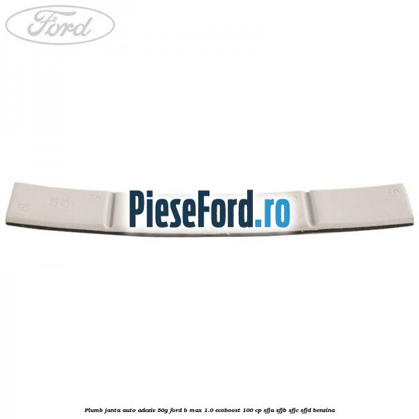 Plumb janta auto-adeziv, 50G Ford B-Max 1.0 EcoBoost 100 cp SFJA, SFJB, SFJC, SFJD benzina