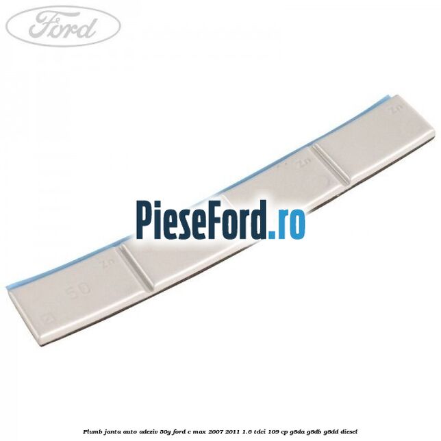 Plumb janta auto-adeziv, 50G Ford C-Max 2007-2011 1.6 TDCi 109 cp G8DA, G8DB, G8DD diesel